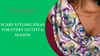 Scarf Styling Ideas for Every Outfit & Season